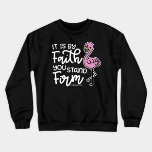 It Is By Faith You Stand Firm Christian Flamingo Crewneck Sweatshirt